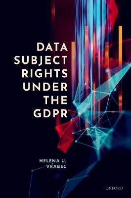 Data Subject Rights under the GDPR - Helena U. Vrabec