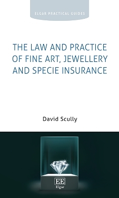 The Law and Practice of Fine Art, Jewellery and Specie Insurance - David Scully