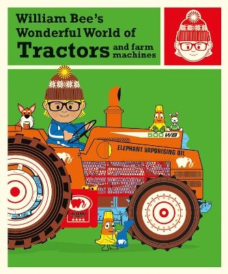 William Bee’s Wonderful World of Tractors and Farm Machines - William Bee