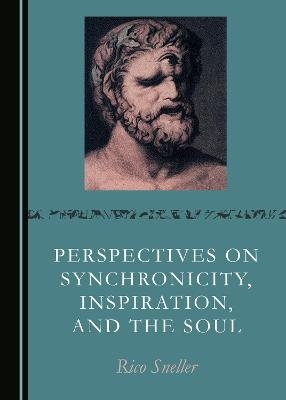 Perspectives on Synchronicity, Inspiration, and the Soul - Rico Sneller