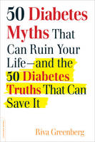 50 Diabetes Myths That Can Ruin Your Life -  Riva Greenberg