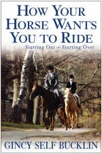 How Your Horse Wants You to Ride -  Gincy Self Bucklin