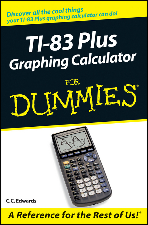 TI-83 Plus Graphing Calculator For Dummies - C. C. Edwards