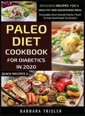 Paleo Diet Cookbook For Diabetics In 2020 - Delicious Recipes For A Healthy And Nourishing Meal - Barbara Trisler