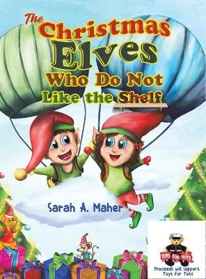 The Christmas Elves Who Do Not Like the Shelf - Sarah a Maher