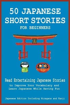 50 Japanese Short Stories for Beginners Read Entertaining Japanese Stories to Improve Your Vocabulary and Learn Japanese While Having Fun - Christian Tamaka Pedersen