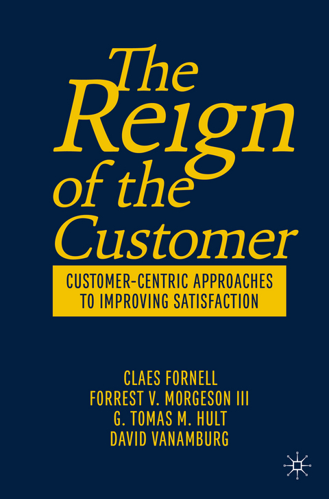 The Reign of the Customer - Claes Fornell, Forrest V. Morgeson III, G. Tomas M. Hult, David VanAmburg