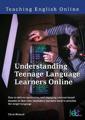 Understanding Teenage Language Learners Online - Chris Roland