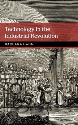 Technology in the Industrial Revolution - Barbara Hahn