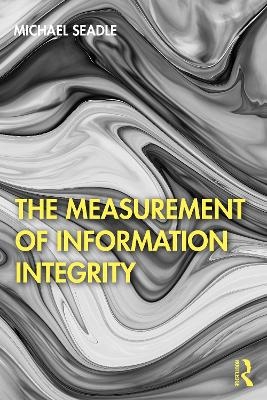 The Measurement of Information Integrity - Michael Seadle