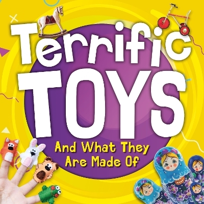 Terrific Toys and What They Are Made Of - William Anthony