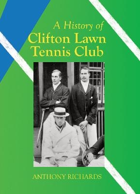 A History of Clifton Lawn Tennis Club - Anthony Richards