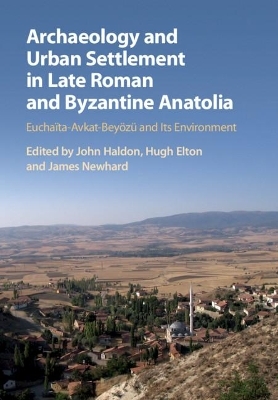 Archaeology and Urban Settlement in Late Roman and Byzantine Anatolia - 