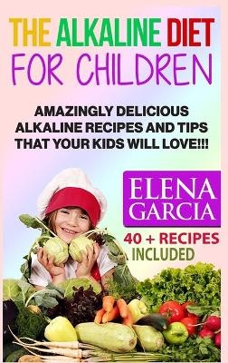 The Alkaline Diet for Children - Elena Garcia