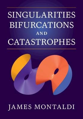 Singularities, Bifurcations and Catastrophes - James Montaldi