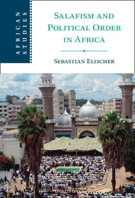 Salafism and Political Order in Africa - Sebastian Elischer