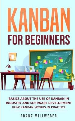 Kanban for Beginners - Franz Millweber