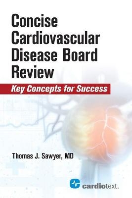 Concise Cardiac Disease Board Review - Thomas J. Sawyer