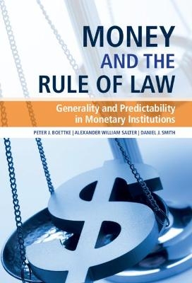 Money and the Rule of Law - Peter J. Boettke, Alexander William Salter, Daniel J. Smith