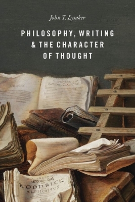 Philosophy, Writing, and the Character of Thought - John T Lysaker