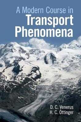 A Modern Course in Transport Phenomena - David C. Venerus, Hans Christian Öttinger