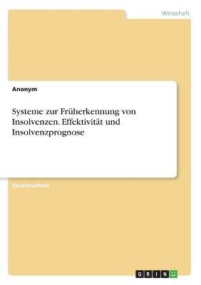 Systeme zur FrÃ¼herkennung von Insolvenzen. EffektivitÃ¤t und Insolvenzprognose -  Anonymous