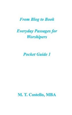 From Blog to Book Everyday Passages for Worshipers Pocket Guide 1 - M T Costello Mba