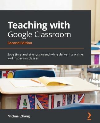 Teaching with Google Classroom - Michael Zhang