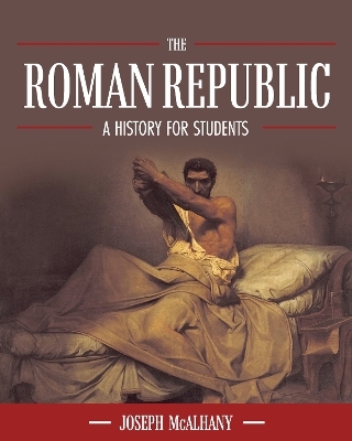 The Roman Republic - Joseph McAlhany