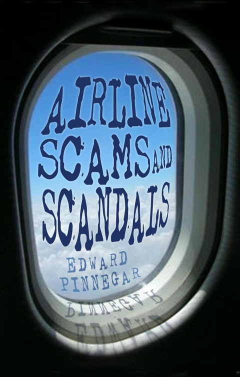 Airline Scams and Scandals -  Edward Pinnegar