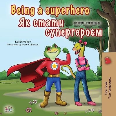 Being a Superhero (English Ukrainian Bilingual Book for Children) - Liz Shmuilov, KidKiddos Books