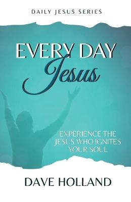 Every Day Jesus - Dave Holland