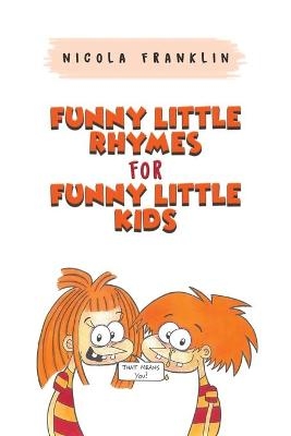 Funny Little Rhymes for Funny Little Kids - Nicola Franklin