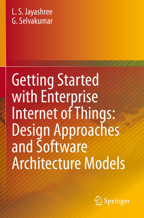 Getting Started with Enterprise Internet of Things: Design Approaches and Software Architecture Models - L. S. Jayashree, G. Selvakumar