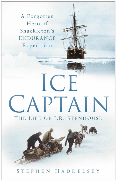 Ice Captain: The Life of J.R. Stenhouse -  Stephen Haddelsey