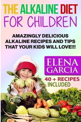 The Alkaline Diet for Children - Elena Garcia