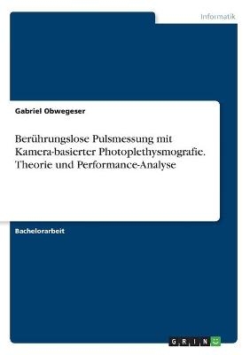 BerÃ¼hrungslose Pulsmessung mit Kamera-basierter Photoplethysmografie. Theorie und Performance-Analyse - Gabriel Obwegeser