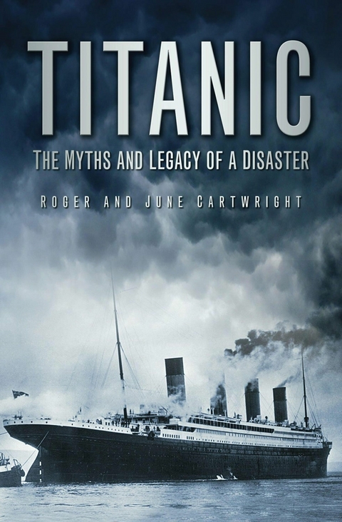 Titanic: The Myths and Legacy of a Disaster - Roger Cartwright, June Cartwright