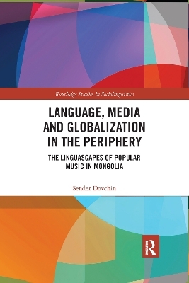 Language, Media and Globalization in the Periphery - Sender Dovchin