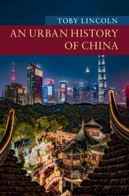 An Urban History of China - Toby Lincoln