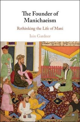 The Founder of Manichaeism - Iain Gardner