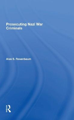 Prosecuting Nazi War Criminals - Alan S Rosenbaum