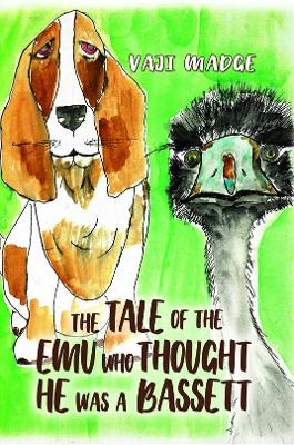 The Tale of the Emu Who Thought He Was a Bassett - VAJI MADGE