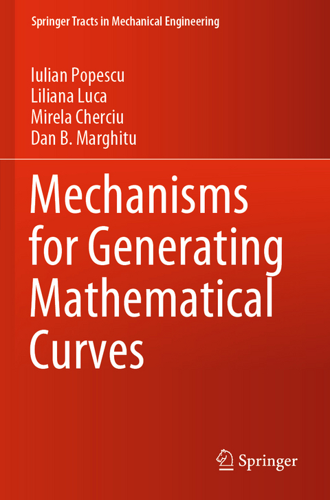 Mechanisms for Generating Mathematical Curves - Iulian Popescu, Liliana Luca, Mirela Cherciu, Dan B. Marghitu