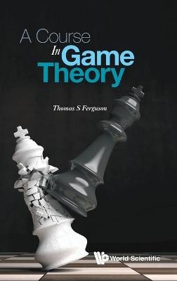 Course In Game Theory, A - Thomas S Ferguson