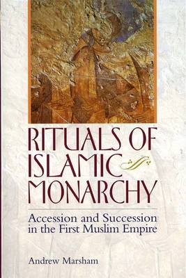 Rituals of Islamic Monarchy -  Andrew Marsham