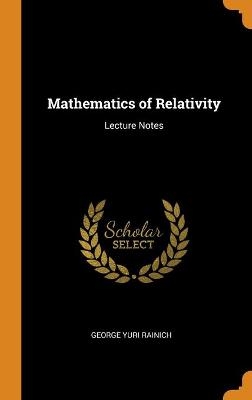 Mathematics of Relativity - George Yuri Rainich