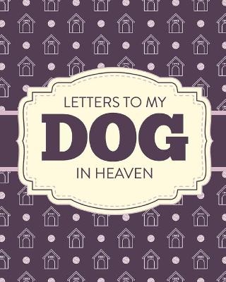 Letters To My Dog In Heaven - Patricia Larson