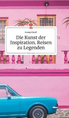 Die Kunst der Inspiration. Reisen zu Legenden. Life is a Story - story.one - Gunny Catell