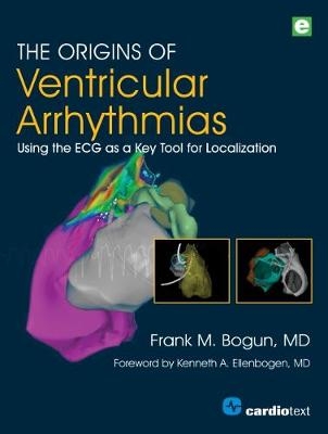 The Origins of Ventricular Arrhythmias - Frank M. Bogun